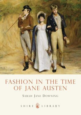 Fashion in the Time of Jane Austen Shire Publications