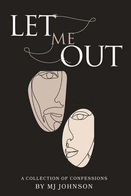 Let Me Out: A Collection of Confessions by Johnson, M. J.