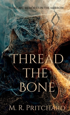 Thread The Bone by Pritchard, M. R.