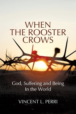 When The Rooster Crows: God, Suffering and Being In the World Paperback Universal Publishers