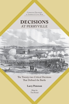 Decisions at Perryville: The Twenty-Two Critical Decisions That Defined the Battle by Peterson, Lawrence K.