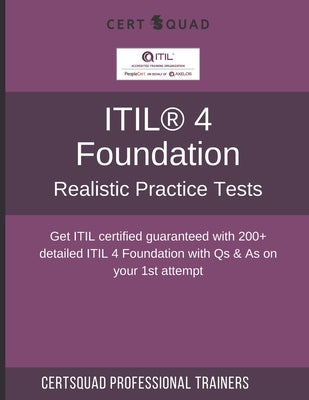 ITIL(R) 4 Foundation Realistic Practice Tests: Get ITIL certified guaranteed with 200+ detailed ITIL 4 Foundation with Qs & As on your 1st attempt Paperback Independently Published
