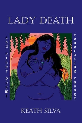 Lady Death: And Other Poems Venerating Change by Silva, Keath