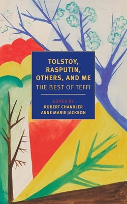Tolstoy, Rasputin, Others, and Me: The Best of Teffi Paperback New York Review of Books