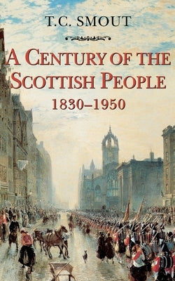 Century of the Scottish People: 1830-1950 by Smout, T. C.