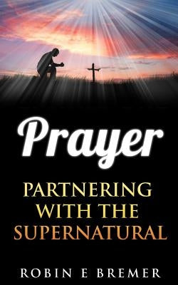 Prayer: Partnering with the Holy Spirit Paperback Createspace Independent Publishing Platform