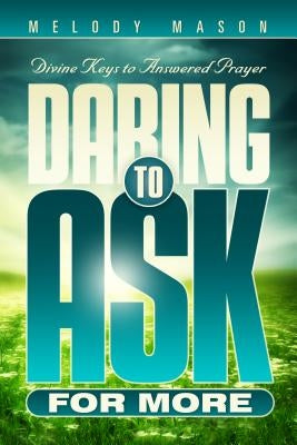 Daring to Ask for More: Divine Keys for Answered Prayer Paperback Pacific Press Publishing Association