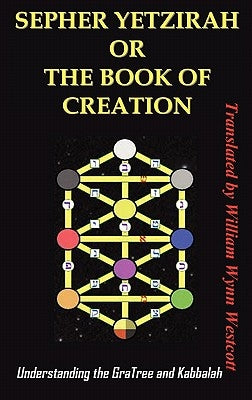 Sepher Yetzirah or the Book of Creation: Understanding the Gra Tree and Kabbalah by William, Wynn Westcott