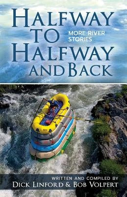Halfway to Halfway and Back. More River Stories Paperback Halfway Publishing