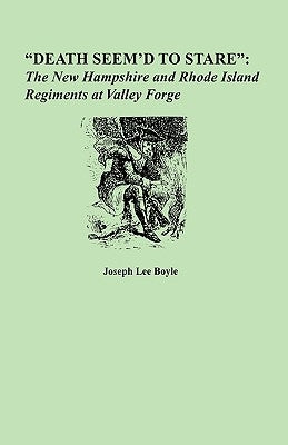 Death Seem'd to Stare: The New Hampshire and Rhode Island Regiments at Valley Forge by Boyle, Joseph Lee