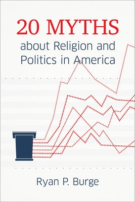 20 Myths about Religion and Politics in America by Burge, Ryan P.