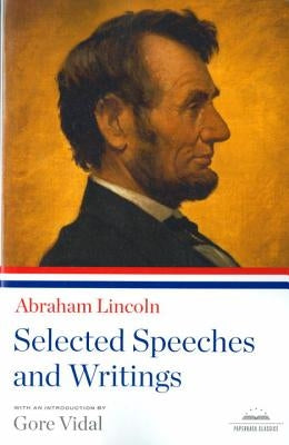 Abraham Lincoln: Selected Speeches and Writings: A Library of America Paperback Classic by Lincoln, Abraham