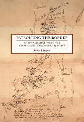 Patrolling the Border: Theft and Violence on the Creek-Georgia Frontier, 1770-1796 Paperback University of Georgia Press