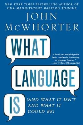 What Language Is: And What It Isn't and What It Could Be Paperback Avery Publishing Group