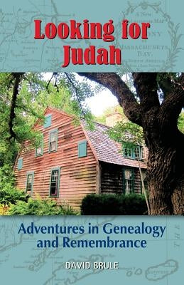 Looking for Judah: Adventures in Genealogy and Remembrance by Brule, David