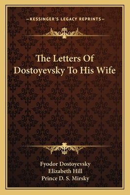 The Letters Of Dostoyevsky To His Wife Paperback Kessinger Publishing