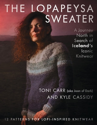 The Lopapeysa Sweater: A Journey North in Search of Iceland's Iconic Knitwear by Carr, Toni