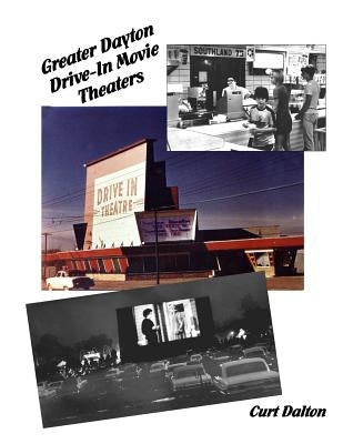 Greater Dayton Drive-In Movie Theaters Paperback Createspace Independent Publishing Platform