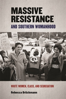 Massive Resistance and Southern Womanhood: White Women, Class, and Segregation Paperback University of Georgia Press