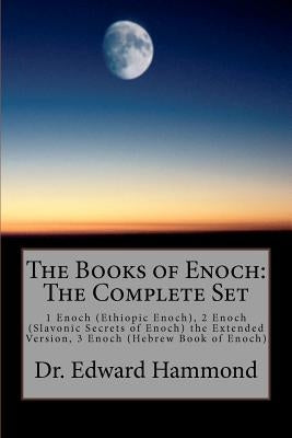 The Books of Enoch: The Complete Set: 1 Enoch (Ethiopic Enoch), 2 Enoch (Slavonic Secrets of Enoch) the Extended Version, 3 Enoch (Hebrew by Hammond, Edward