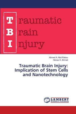 Traumatic Brain Injury: Implication of Stem Cells and Nanotechnology Paperback LAP Lambert Academic Publishing