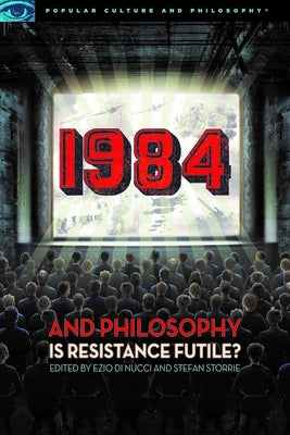 1984 and Philosophy: Is Resistance Futile? by Di Nucci, Ezio