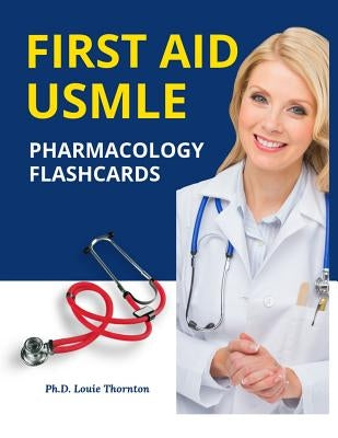 First Aid USMLE Pharmacology Flashcards: Quick and Easy study guide for The United States Medical Licensing Examination Step 1 New Practice tests with by Thornton, Ph. D. Louie