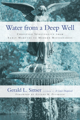Water from a Deep Well: Christian Spirituality from Early Martyrs to Modern Missionaries IVP Books
