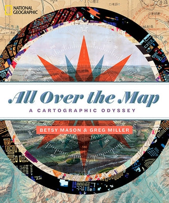 All Over the Map: A Cartographic Odyssey by Miller, Greg
