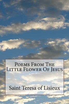 Poems From The Little Flower Of Jesus Paperback Createspace Independent Publishing Platform