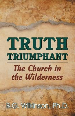 Truth Triumphant: The Church in the Wilderness Paperback Teach Services, Inc.