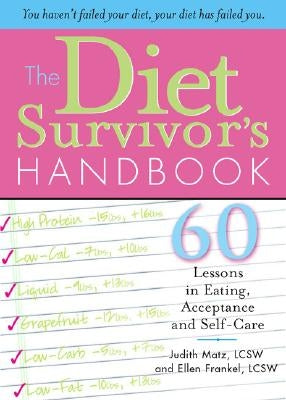 The Diet Survivor's Handbook: 60 Lessons in Eating, Acceptance and Self-Care by Matz, Judith