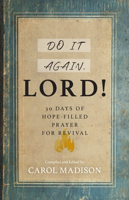 Do It Again, Lord!: 30 Days of Hope-Filled Prayer for Revival by Madison, Carol