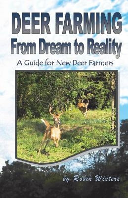 Deer Farming: From Dream to Reality by Winters, Robin