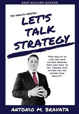 The Wealth Creator- Let's Talk Strategy by Bravata, Antonio M.