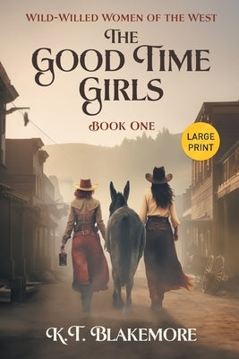 The Good Time Girls: Large Print Edition by Blakemore, K. T.
