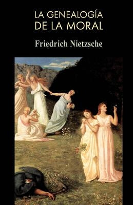 La genealogía de la moral by Nietzsche, Friedrich Wilhelm