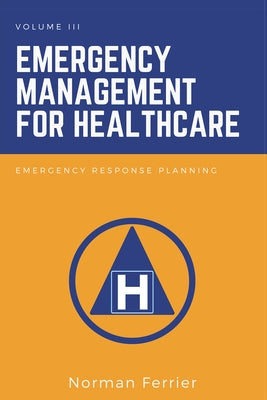 Emergency Management for Healthcare: Emergency Response Planning by Ferrier, Norman