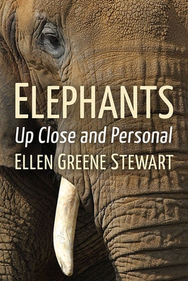 Elephants: Up Close and Personal by Stewart, Ellen Greene