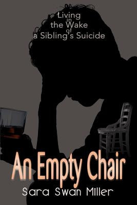 An Empty Chair: Living in the Wake of a Sibling's Suicide by Miller, Sara Swan