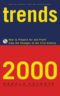 Trends 2000: How to Prepare for and Profit from the Changes of the 21st Century by Celente, Gerald