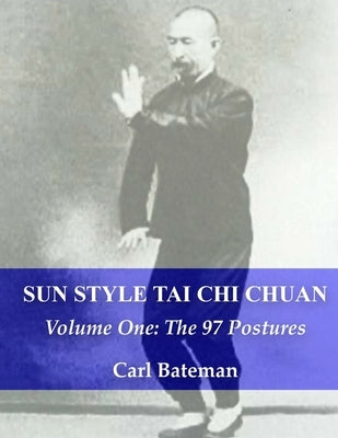 Sun Style Tai Chi Chuan: Volume One: The 97 Postures Paperback Independently Published