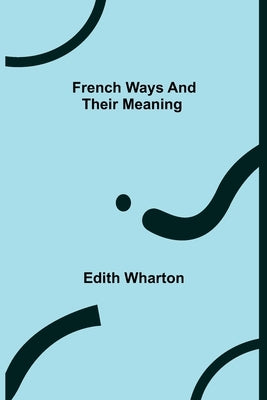 French Ways and Their Meaning Paperback Alpha Edition