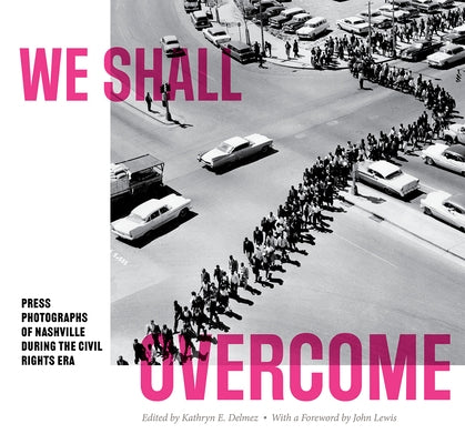 We Shall Overcome: Press Photographs of Nashville During the Civil Rights Era Paperback Vanderbilt University Press