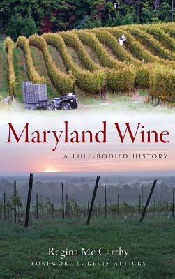 Maryland Wine: A Full-Bodied History by McCarthy, Regina