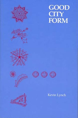 Good City Form by Lynch, Kevin