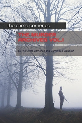 The Crime Corner CC: The Murder Archives Vol.I by Elizabeth, Dominique