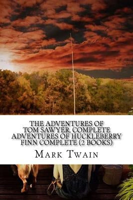 The Adventures of Tom Sawyer, Complete Adventures of Huckleberry Finn Complete (2 Books) Paperback Createspace Independent Publishing Platform