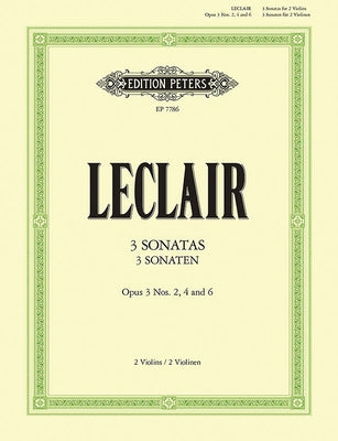 3 Sonatas for 2 Violins: Op. 3 Nos. 2, 4, 6 by LeClair, Jean Marie