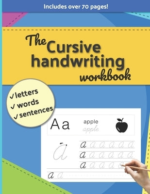 The Cursive handwriting workbook: Letters, Words, Sentences. Includes over 70 pages! Paperback Independently Published